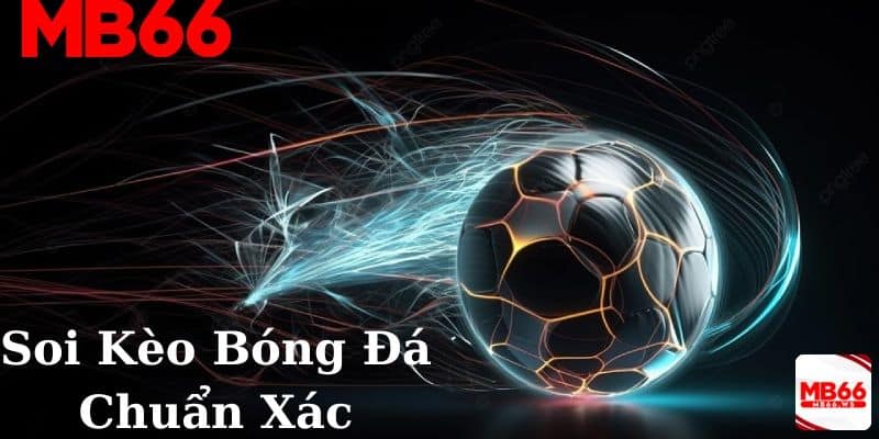 Soi Kèo Bóng Đá Chuẩn Xác Cùng Chuyên Gia MB66