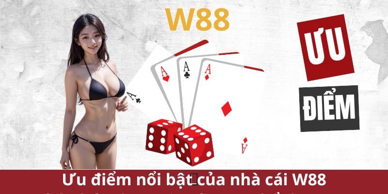 Ưu điểm nổi bật của nhà cái W88